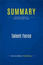 Couverture du livre « Summary: Talent Force : Review and Analysis of Rueff and Stringer's Book » de Businessnews Publish aux éditions Business Book Summaries