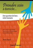 Couverture du livre « Prendre soin à domicile... ; une question de liens entre humains » de Mario Paquet aux éditions Hermann