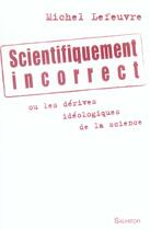 Couverture du livre « Scientifiquement incorrect » de Lefeuvre M. aux éditions Salvator