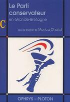Couverture du livre « Le parti conservateur en Grande-Bretagne » de Monica Charlot aux éditions Ophrys