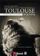 Couverture du livre « Encyclopédie historique de la photographie à Toulouse t.2 » de Francois Bordes aux éditions Privat