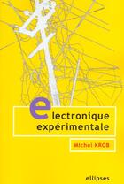 Couverture du livre « Electronique experimentale » de Michel Krob aux éditions Ellipses