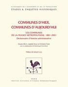 Couverture du livre « Communes d'hier, communes d'aujourd'hui : Les communes de la France métopolitaine, 1801-2001 : dictionnaire d'histoire administrative » de Isabelle Séguy et Christine Théré et Claude Motte aux éditions Ined