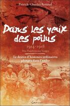 Couverture du livre « Dans les yeux des poilus, 1914-1918 ; des Flandres aux Vosges » de Patrick-Charles Renaud aux éditions Grancher