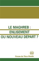 Couverture du livre « Le maghreb : enlisement ou nouveau depart ? - (avec r.abdoun, a.abouhani, h.ben hammolida, a.el-kenz » de Samir Amin aux éditions L'harmattan