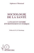 Couverture du livre « Sociologie de la sante langage et savoirs environnemen » de Houtaud (D') Alphons aux éditions L'harmattan