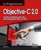 Couverture du livre « Objective-C 2.0 ; guide pratique pour les développeurs Mac et Ios » de Robert Clair aux éditions Pearson