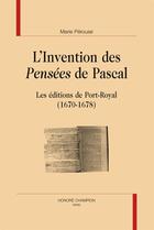 Couverture du livre « L'invention des Pensées de Pascal ; les éditions de Port-Royal (1670-1678) » de Marie Perouse aux éditions Honore Champion