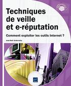 Couverture du livre « Techniques de veille et e-réputation ; comment exploiter les outils Internet ? » de Jean-Noel Anderruthy aux éditions Eni