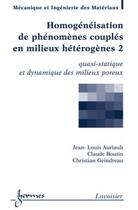 Couverture du livre « Homogénéisation de phénomènes couplés en milieux hétérogènes 2 : quasi-statique et dynamique des milieux poreux » de Jean-Louis Auriault et Christian Geindreau et Claude Boutin aux éditions Hermes Science Publications