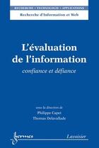 Couverture du livre « L'évaluation de l'information : Confiance et défiance » de Philippe Capet et Bernadette Bouchon-Meunier et Thomas Delavallade aux éditions Hermes Science