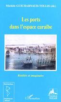 Couverture du livre « Les ports dans l'espace caraibe - realites et imaginaire » de  aux éditions L'harmattan