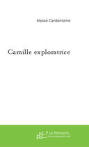 Couverture du livre « Camille exploratrice » de Cardamome Alyssse aux éditions Le Manuscrit