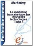 Couverture du livre « Le marketing bancaire face aux nouvelles technologies t.1 ; le contexte de l'aube du troisième millénaire » de Nadine Tournois aux éditions E-theque