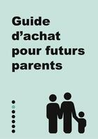 Couverture du livre « Guide d'achat pour futurs parents » de Julie Cloris aux éditions First