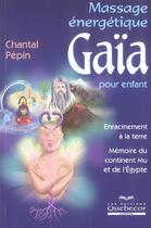Couverture du livre « Massage Energetique Gaia Pour Enfant » de Chantal Pepin aux éditions Quebecor