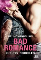 Couverture du livre « Bad romance Tome 2 : coeurs indociles » de Celine Mancellon aux éditions Milady