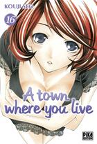 Couverture du livre « A town where you live Tome 16 » de Kouji Seo aux éditions Pika