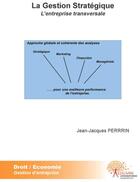 Couverture du livre « La gestion stratégique ; l'entreprise transversale » de Jean-Jacques Perrin aux éditions Edilivre