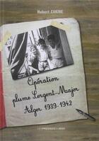 Couverture du livre « Operation plume sergent-major alger 1939-1942 » de Hubert Zakine aux éditions Presses Du Midi