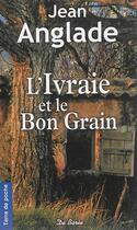 Couverture du livre « L'ivraie et le bon grain » de Jean Anglade aux éditions De Boree