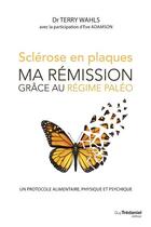 Couverture du livre « Sclérose en plaques, ma rémission grâce au régime paléo » de Terry Wahls aux éditions Guy Trédaniel