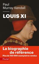 Couverture du livre « Louis XI » de Paul-Murray Kendall aux éditions Pluriel