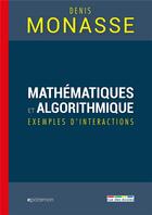 Couverture du livre « Mathématiques et algorithmique ; exemples d'interactions » de Denis Monasse aux éditions Rue Des Ecoles