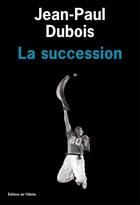 Couverture du livre « La succession » de Jean-Paul Dubois aux éditions Olivier (l')