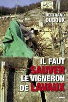Couverture du livre « Il faut sauver le vigneron de Lavaux » de Bertrand Duboux aux éditions Slatkine