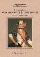 Couverture du livre « Il était une fois une Provence & des femmes : proverbes, textes, images » de Emmanuel Desiles et Jean-Michel Jausseran aux éditions Equinoxe