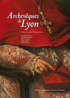 Couverture du livre « Archevêques de Lyon » de Andre Pelletier et Jacqueline Boucher et Bruno Galland et Regis Ladous et Bernard Berthod aux éditions Elah