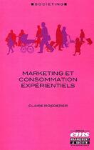 Couverture du livre « Marketing et consommation expérientiels » de Claire Roederer aux éditions Editions Ems