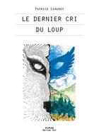 Couverture du livre « Le dernier cri du loup » de Patrick Liaudet aux éditions Editions Thot
