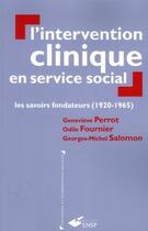 Couverture du livre « L'intervention clinique en service social : Les savoir fondateurs (1920-1965) » de Geneviève Perrot et Odile Fournier et Georges-Michel Salomon aux éditions Ehesp