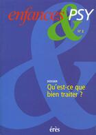 Couverture du livre « Enfances & psy 002 - qu'est-ce que bien traiter? » de  aux éditions Eres