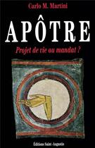 Couverture du livre « Apôtre ; projet de vie ou mandat ? » de Carlo Maria Martini aux éditions Saint Augustin