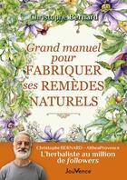 Couverture du livre « Grand manuel pour fabriquer ses remèdes naturels » de Christophe Bernard aux éditions Jouvence