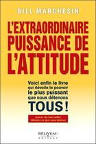 Couverture du livre « L'extraordinaire puissance de l'attitude » de Bill Marchesin aux éditions Beliveau