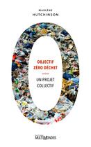 Couverture du livre « Objectif zéro déchet ; un projet collectif » de Marlene Hutchinson aux éditions Editions Multimondes