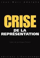 Couverture du livre « Crise de la representation » de Jean-Marc Adolphe aux éditions L'entretemps