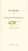 Couverture du livre « Le risotto, dix façons de le préparer » de Sebastien Chambru aux éditions Epure