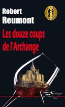 Couverture du livre « Les douze coups de l'archange » de Robert Reumont aux éditions Pavillon Noir
