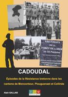 Couverture du livre « Cadoudal, Épisodes de la Résistance bretonne dans les cantons de Moncontour, Plouguenast et Collinée » de Alain Gallais aux éditions Editions Recits