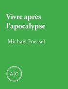 Couverture du livre « Vivre après l'apocalypse » de Michael Foessel aux éditions Atelier 10