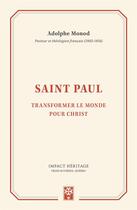 Couverture du livre « Saint Paul ; transformer le monde pour Christ » de Adolphe Monod aux éditions Publications Chretiennes