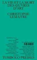 Couverture du livre « La vie et la mort des oeuvres d'art » de Christophe Lemaitre aux éditions Tombolo Presses