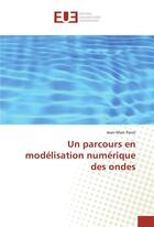 Couverture du livre « Un parcours en modelisation numerique des ondes » de Parot Jean-Marc aux éditions Editions Universitaires Europeennes