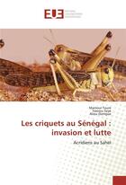 Couverture du livre « Les criquets au senegal : invasion et lutte » de Toure Mamour aux éditions Editions Universitaires Europeennes