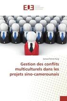 Couverture du livre « Gestion des conflits multiculturels dans les projets sino-camerounais » de Samuel Pang aux éditions Editions Universitaires Europeennes